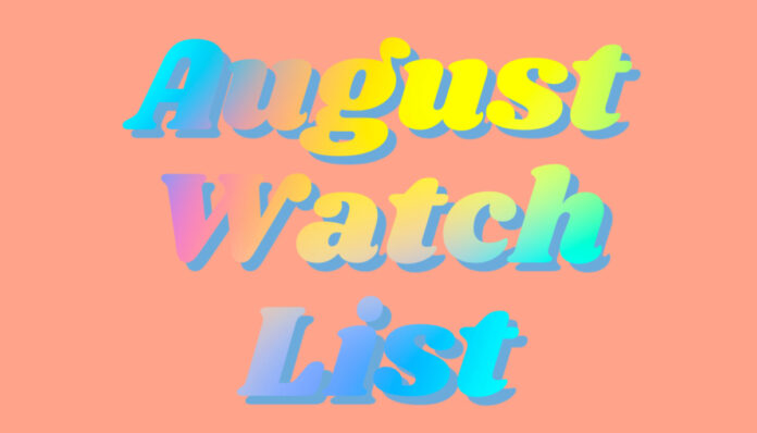 August Watch List - TV Shows and films arriving this month.